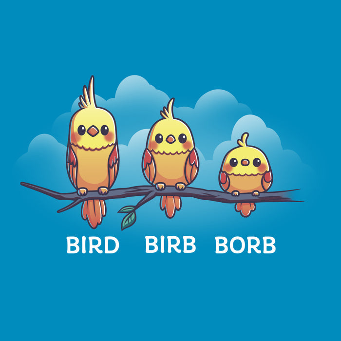 Premium Cotton T-shirt_Teeturtle Bird. Birb. Borb. cobalt blue t-shirt featuring three cartoon birds with varying levels of fluffiness sit on a branch against a blue background with clouds. The birds are labeled "Bird," "Birb," and "Borb" from left to right, adding a playful twist to their names, showcasing the Bird.