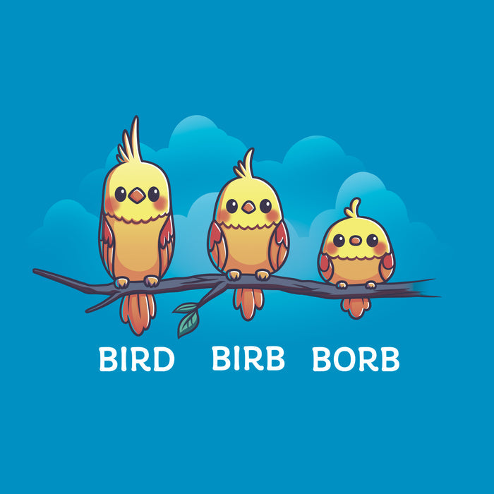 Classic Cotton T-shirt_Teeturtle Bird. Birb. Borb. sapphire blue t-shirt featuring three cartoon birds with varying levels of fluffiness sit on a branch against a blue background with clouds. The birds are labeled "Bird," "Birb," and "Borb" from left to right, adding a playful twist to their names, showcasing the Bird.