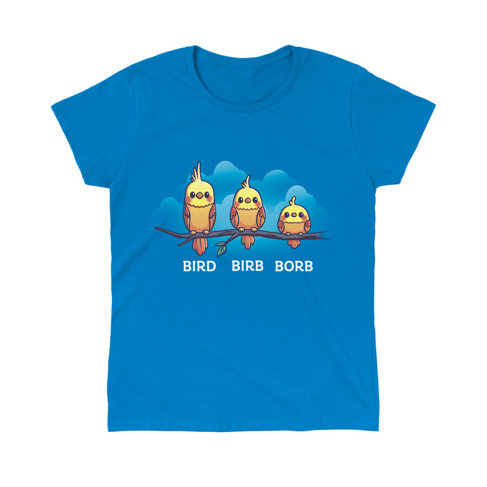 Classic Cotton T-shirt_Teeturtle Bird. Birb. Borb. sapphire blue t-shirt featuring three cartoon birds with varying levels of fluffiness sit on a branch against a blue background with clouds. The birds are labeled "Bird," "Birb," and "Borb" from left to right, adding a playful twist to their names, showcasing the Bird.